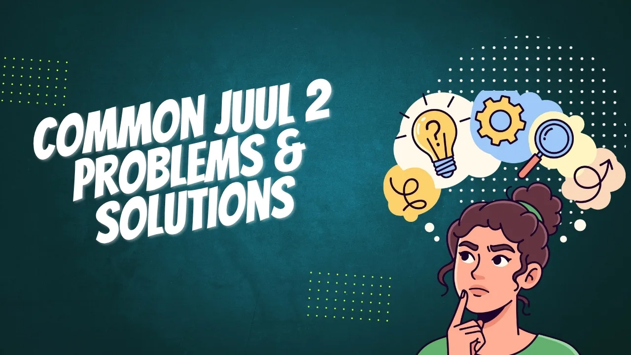 Common JUUL 2 Problems & Solutions